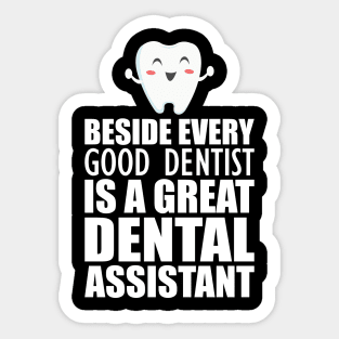 Dental Assistant - Beside every good dentist is a great dental assistant Sticker